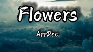 ArrDee  Flowers Lyrics [upl. by Sonny]