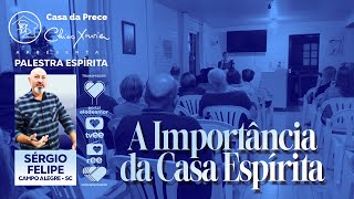 Palestra Espírita  Sérgio Felipe  A Importância da Casa Espírita  03112024 [upl. by Kendall472]