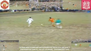 GEORGE BEST SCORES MANCHESTER UNITED FC 2ND GOAL V NORTHAMPTON TOWN FC–FA CUP 5th ROUND–7th FEB 1970 [upl. by Maurise973]