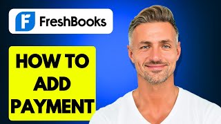 How To Add Payment In FreshBooks  2024 [upl. by Helfant]