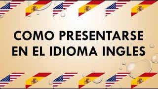 COMO PRESENTARSE EN INGLES PRESENTACIÓN PERSONAL [upl. by Nylrahs16]