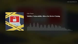 YubiKey Vulnerability Allows for Device Cloning [upl. by Eiramadnil]