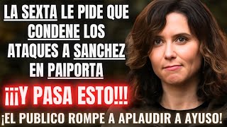 LA SEXTA pide a AYUSO que CONDENE el ATAQUE a SÁNCHEZ en PAIPORTA 😱Y ELLA LES DA UNA BRUTAL LECCIÓN😱 [upl. by Norrej]