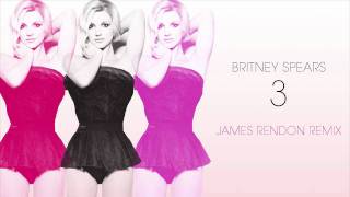 BRITNEY SPEARS  3 JAMES RENDON REMIX [upl. by Barnie896]