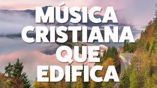 MÚSICA CRISTIANA QUE EDIFICA 2019 AUDIO OFICIAL [upl. by Ehtnax]