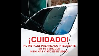 ANTES DE INSTALAR POLARIZADO INTELIGENTE EN TU VEHÍCULO MIRA ESTE VIDEO [upl. by Naicad]