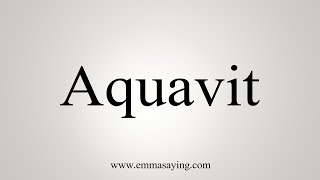 How To Say Aquavit [upl. by Arber]