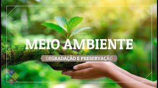 MEIO AMBIENTE DEGRADAÇÃO E PRESERVAÇÃO [upl. by Ahsyen346]