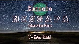 Karaoke MENGAPA  KOES PLUS  COVER  T  KOES  No Vocals [upl. by Kaile113]