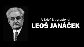 A Brief Biography of Leoš Janáček [upl. by Tenaj]