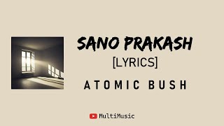 SANO PRAKASH LYRICS  Atomic Bush [upl. by Ainotahs425]