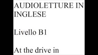 AUDIOLETTURA IN INGLESE livello B1 at the drive in [upl. by Eyanaj]