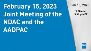 February 15 2023 Joint Meeting of the NDAC and the AADPAC [upl. by Lrad]