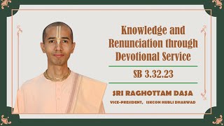 Knowledge and Renunciation through Devotional Service  SB 33223  Raghottam Dasa  26102024 [upl. by Vanhook527]