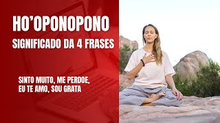 HOOPONOPONO  AS 4 FRASES DO HOOPONOPONO Sinto Muito Me Perdoe Sou Grato Eu te amo [upl. by Ramunni]