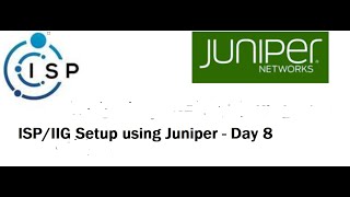 ISPIIG Setup using Juniper  Day 8 [upl. by Sorazal14]