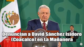 Denuncian a David Sánchez Isidoro Coacalco en La Mañanera [upl. by Tnecillim]