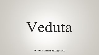 How To Say Veduta [upl. by Navinod94]