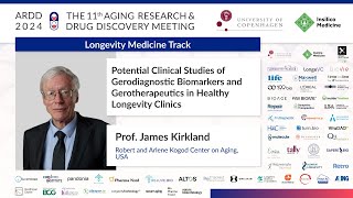 James Kirkland at ARDD2024 Potential  Gerodiagnostic Biomarkers in Healthy Longevity Clinics [upl. by Murphy]