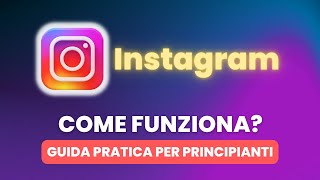 Come Funziona INSTAGRAM  Guida Pratica per Principianti [upl. by Ecital494]