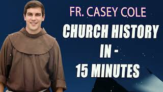 Fr Casey Cole  Church History in About 15 minutes [upl. by Narud]