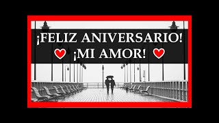 ¡Feliz Aniversario Mi Amor Mensaje de Feliz Aniversario Feliz Aniversario de Bodas de Novios [upl. by Arch]