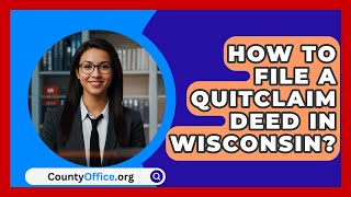 How To File A Quitclaim Deed In Wisconsin  CountyOfficeorg [upl. by Ihcur]