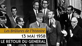 Les Brulûres de l’Histoire  13 mai 1958  le retour du général [upl. by Nellak]