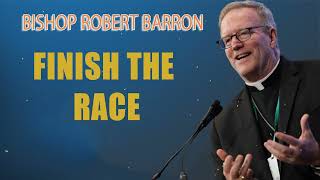 Finish the Race  Bishop Barrons Sunday Sermon [upl. by Rosati605]