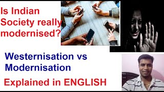 Indian Society Westernization and Modernization difference explained in English [upl. by Damha]