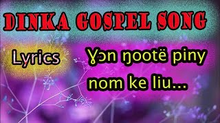 DINKA GOSPEL SONG ƔƆN ŊOOTË PINYNHOM KE LIU [upl. by Semmes]