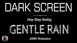 GENTLE Rain Sounds for Sleeping BLACK SCREEN  Deep Sleep Healing  Dark Screen Relaxation [upl. by Orlosky]