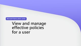 View and manage effective policies for a user In Teams admin center [upl. by Gemma]