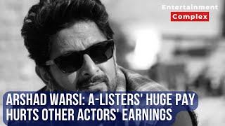 Arshad Warsi Alisters high pay harms other actors creating a stark industry divide [upl. by Anaerb]