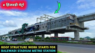 Pune Metro Vlog 347  Roof Structure Work Starts For Balewadi Stadium Metro Station [upl. by Cychosz]