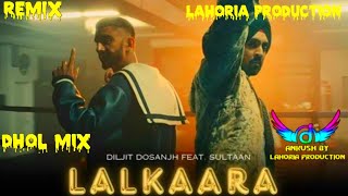 Lalkaara Dhol Mix Diljit Dosanjh Dj Ankush By Lahoria Production Latest Punjabi Songs 2025trending [upl. by Perzan536]