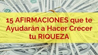 15 AFIRMACIONES que te Ayudarán a Hacer Crecer tu RIQUEZA [upl. by Bruis]