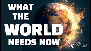 What The World Needs Now  November 6  The Waymart Church [upl. by Lynad613]