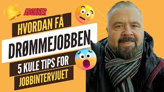 Hvordan få Drømmejobben – 5 kule tips for Jobbintervjuet [upl. by Urial]