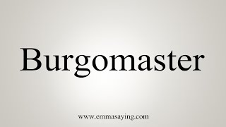 How To Say Burgomaster [upl. by Amilas]