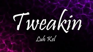 Luh Kel amp IV Jay  Tweakin Lyrics [upl. by Aihset]