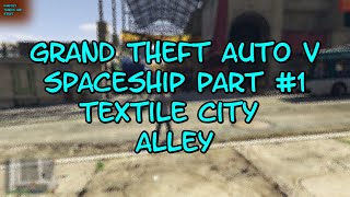 Grand Theft Auto V Spaceship Part 1 Textile City Alley [upl. by Gnohp]