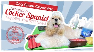 Dog Show Grooming How to Groom an American Cocker Spaniel amp The Supplies You Need [upl. by Kenway]