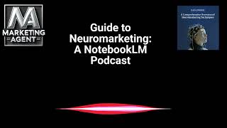 Your Guide to Neuromarketing A Podcast Using NotebookLM [upl. by Gnart749]