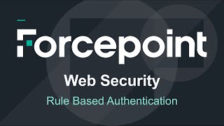 Rule Based Authentication  Forcepoint Web Security [upl. by Refotsirhc]