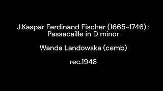 JKasper Ferdinand Fischer 16651746  Passacaille in D minor  Wanda Landowska cemb 1948 [upl. by Ittak]