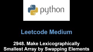 Leetcode 2948 Make Lexicographically Smallest Array by Swapping Elements union find [upl. by Azile463]