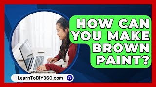 How Can You Make Brown Paint  LearnToDIY360com [upl. by Arednaxela]