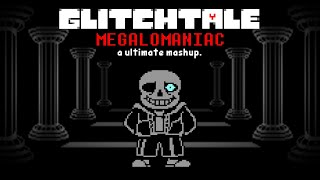 GLITCHTALE  MEGALOMANIAC A Ultimate Mashup [upl. by Ahl126]