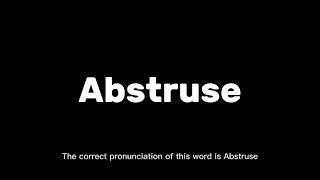 How to Pronounce Abstruse Correctly  English Pronunciation Guide [upl. by Aria414]